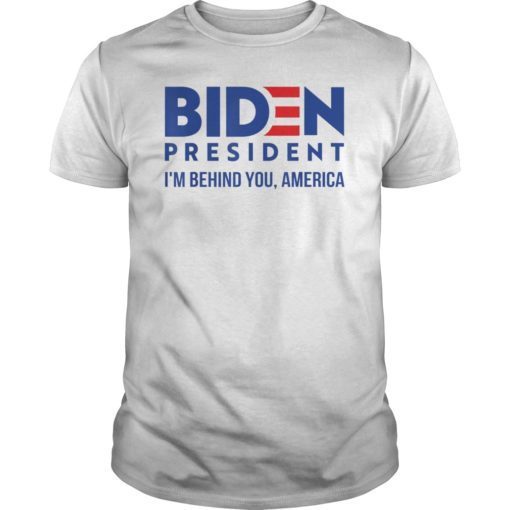 Joe 2020 -I’m Behind You, America – Biden 2020 T-Shirt