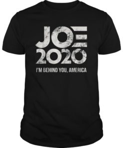 Joe 2020 – I’m Behind You, America – Biden 2020 TShirt