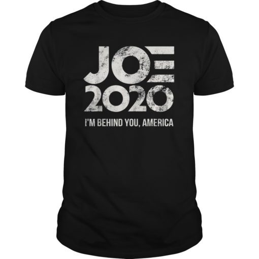 Joe 2020 – I’m Behind You, America – Biden 2020 TShirt