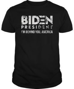 Joe 2020 – I’m Behind You, America – Biden 2020 Tee Shirt