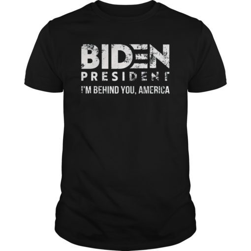 Joe 2020 – I’m Behind You, America – Biden 2020 Tee Shirt