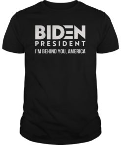 Joe 2020 I’m Behind You America Shirt