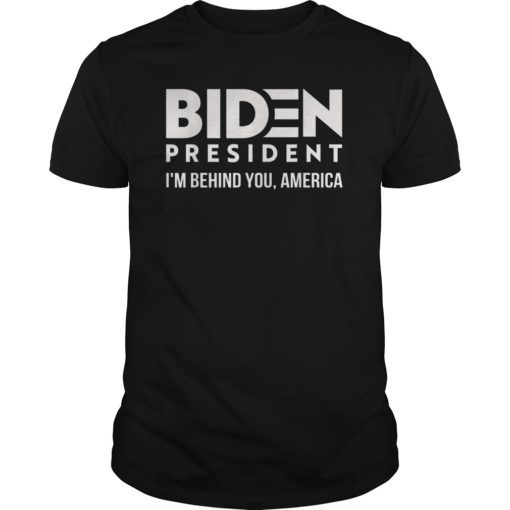 Joe 2020 I’m Behind You America Shirt