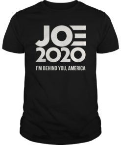 Joe 2020 I’m Behind You America T-Shirt