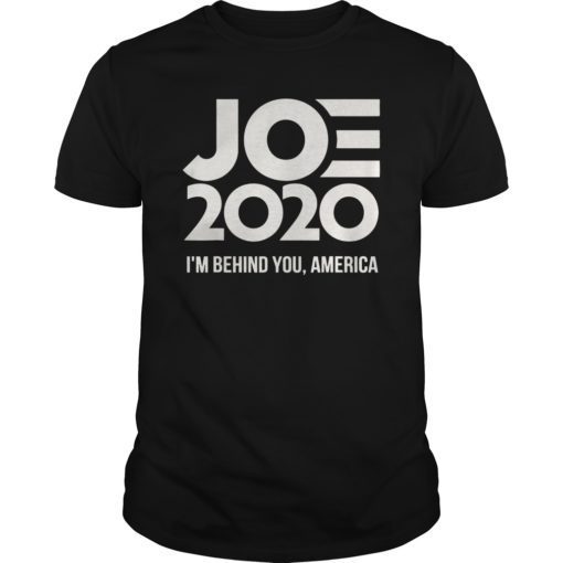 Joe 2020 I’m Behind You America T-Shirt