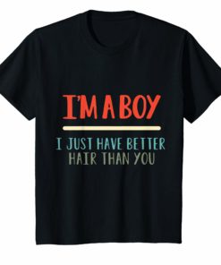 Kids I’m A Boy I Just Have Better Hair Than You Vintage Shirt