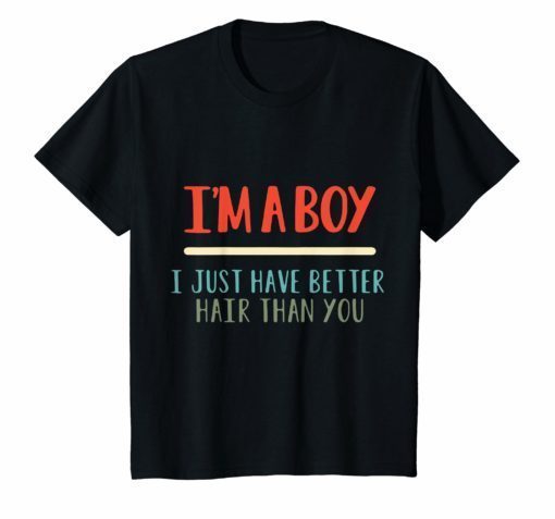 Kids I’m A Boy I Just Have Better Hair Than You Vintage Shirt