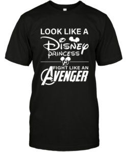 LOOK LIKE AN DISNEY PRINCESS FIGHT LIKE AN AVENGER SHIRT