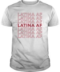 Latina AF Shirt Latinas Pride Gift for Women Latin Girls