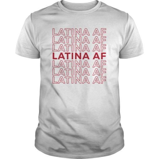 Latina AF Shirt Latinas Pride Gift for Women Latin Girls