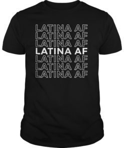 Latina AF Shirts Latinas Pride Gift for Women Latin Girls