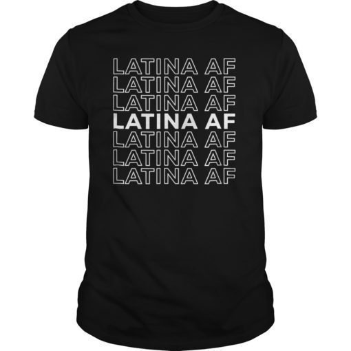 Latina AF Shirts Latinas Pride Gift for Women Latin Girls