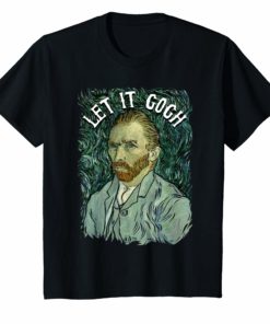 Let It Gogh T Shirt Vincent Van Gogh Artist Funny Image Gift