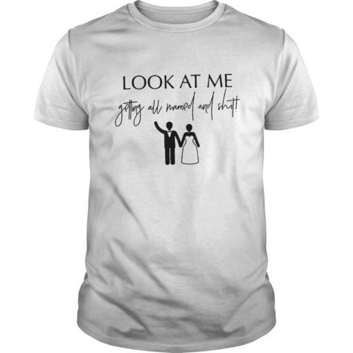 Look At Me Getting All MARRIED Shit Bride Gift Tee Shirt Funny