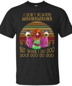 Mahna Mahna I don’t always mahnamahna but when I do doo doot doo do doo tshirt