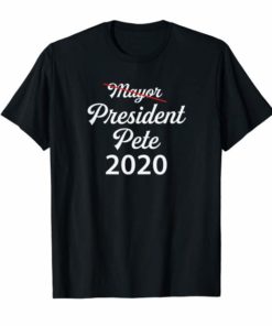 Make Mayor Pete President Pete 2020 Tshirt