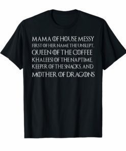 Mama Of House Messy First Of Her Name The Unslept Shirt