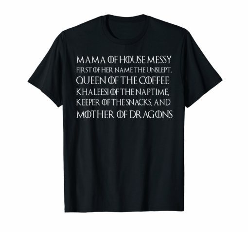 Mama Of House Messy First Of Her Name The Unslept Shirt