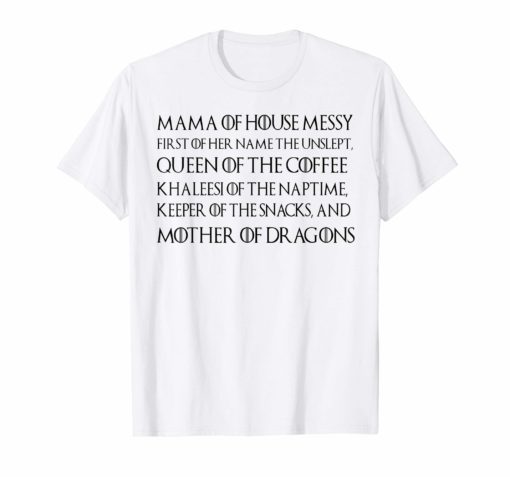 Mama Of House Messy First Of Her Name The Unslept Shirt