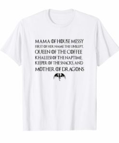 Mama Of House Messy First Of Her Name The Unslept Shirts