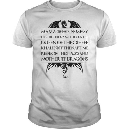 Mama Of House Messy First Of Her Name The Unslept T-Shirt