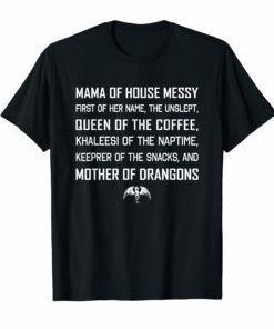 Mama Of House Messy First Of Her Name The Unslept T-Shirt