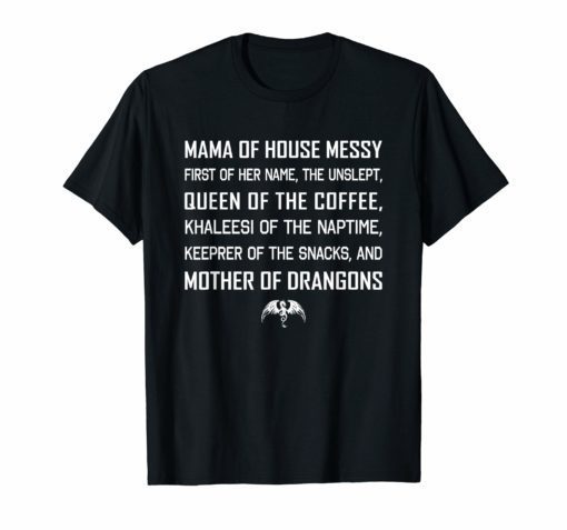 Mama Of House Messy First Of Her Name The Unslept T-Shirt