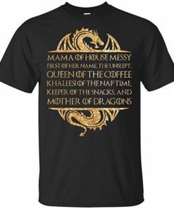 Mama of House Messy First of Her Name The Unslept Queen of The Coffee T-Shirt