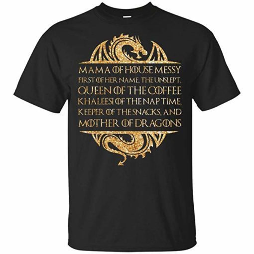 Mama of House Messy First of Her Name The Unslept Queen of The Coffee T-Shirt