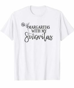 Margaritas With My Senoritas Funny Cinco De Mayo T Shirt