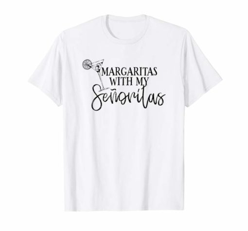 Margaritas With My Senoritas Funny Cinco De Mayo T Shirt