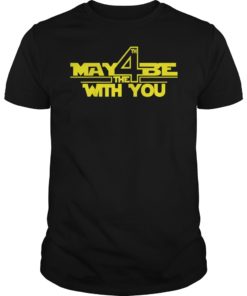 May The 4th Be With You Shirt