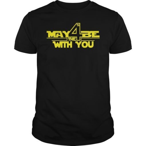 May The 4th Be With You Shirt