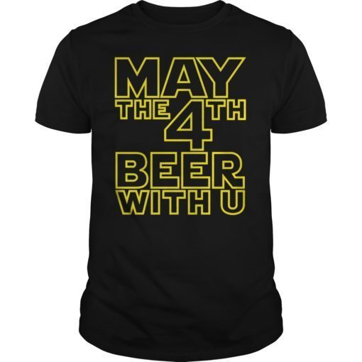 May The 4th Beer With U Funny Drinking Party T-Shirt