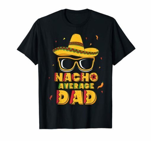 Mens Nacho Average Dad Shirt Cinco De Mayo New Daddy To Be Gift