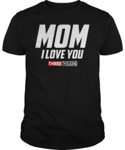 Mom I Love You 3000 Funny Mother’s Day Gift T-shirt