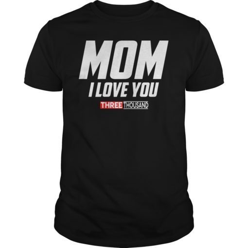 Mom I Love You 3000 Funny Mother’s Day Gift T-shirt