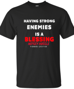 NIPSEY HUSSLE RIP SHIRT HAVING STRONG ENEMIES A BLESSING