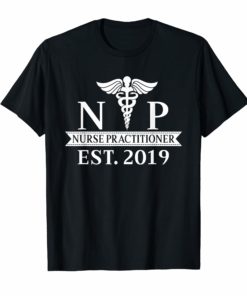 NP Nurse Practitioner Shirt New Graduate 2019 Gift