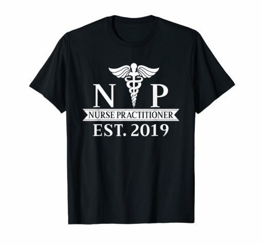 NP Nurse Practitioner Shirt New Graduate 2019 Gift