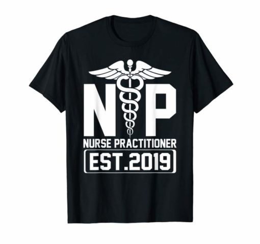 NP Nurse Practitioner Shirt New Graduate 2019 T Shirt