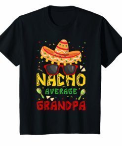 Nacho Average Grandpa Cinco De Mayo T-shirt Family Matching