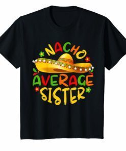 Nacho Average Sister Shirt Cinco De Mayo Tee