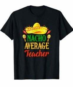 Nacho Average Teacher T Shirt Cinco De Mayo Fiesta Shirt