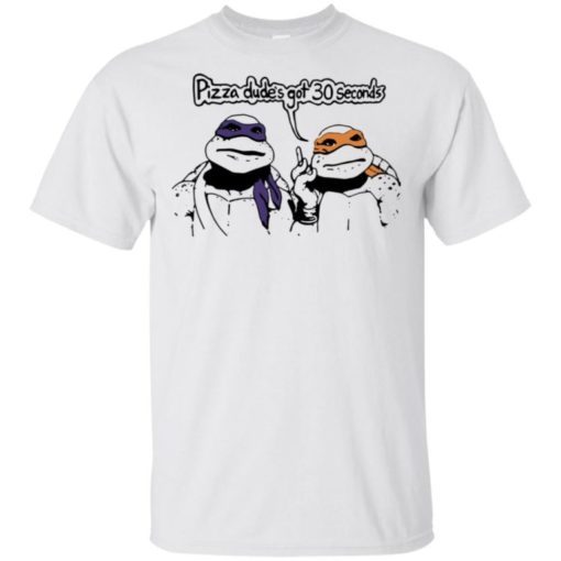 Ninja Turtles pizza dude’s got 30 seconds shirt