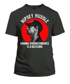 Nipsey Hussle Shirt Having Strong Enemies is a Blessing