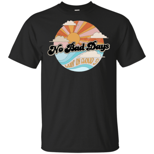 No Bad Days Living On Cloud 9 Shirt