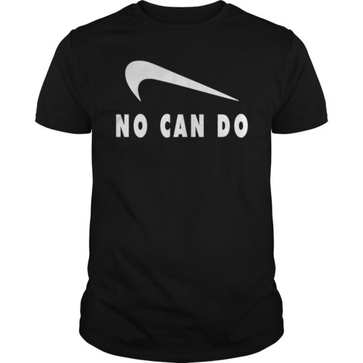 No Can Do Unisex Shirt