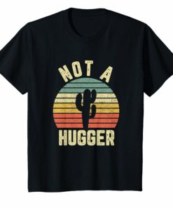 Not A Hugger T Shirt Funny Shirt Cactus Sarcastic Tee