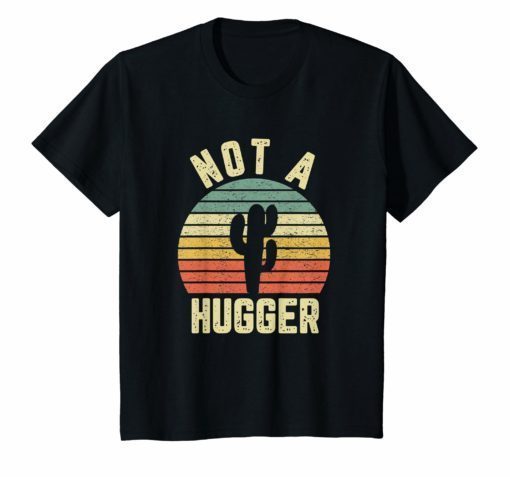 Not A Hugger T Shirt Funny Shirt Cactus Sarcastic Tee
